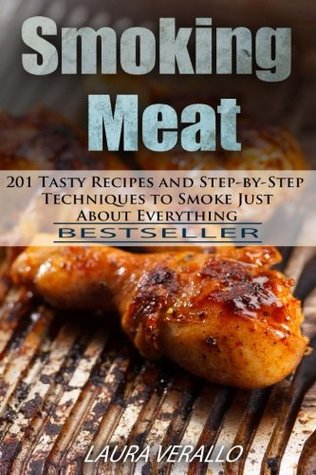 Read Smoking Meat: 201 Tasty Recipes and Step-By-Step Techniques to Smoke Just about Everything - Laura Verallo file in ePub