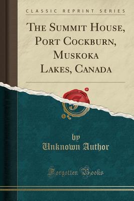 Download The Summit House, Port Cockburn, Muskoka Lakes, Canada (Classic Reprint) - Unknown | ePub