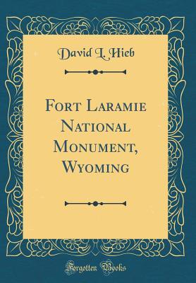 Download Fort Laramie National Monument, Wyoming (Classic Reprint) - David L Hieb | ePub