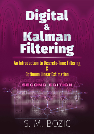 Read Online Digital and Kalman Filtering: An Introduction to Discrete-Time Filtering and Optimum Linear Estimation - S.M. Bozic | PDF