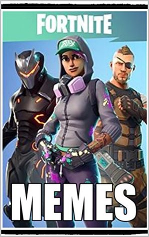 Full Download Memes: Fortnite Funny Memes: Top Battle Royale Comedy - Funny Memes & Jokes - Memes | PDF