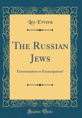 Read Online The Russian Jews: Extermination or Emancipation? (Classic Reprint) - Leo Errera file in ePub