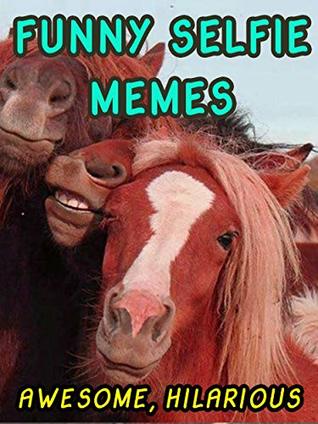 Read Online Funny Selfie Memes: Ultimate Memes of Funny Selfie, Funny and Relax Memes. - Oscar Dahle file in PDF