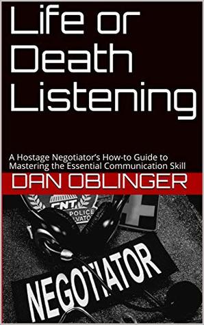 Read Online Life or Death Listening: A Hostage Negotiator’s How-to Guide to Mastering the Essential Communication Skill - Dan Oblinger file in ePub
