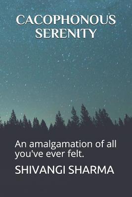 Download Cacophonous Serenity: An Amalgamation of All You've Ever Felt. - Shivangi Sharma | ePub