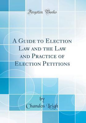 Download A Guide to Election Law and the Law and Practice of Election Petitions (Classic Reprint) - Chandos Leigh file in ePub