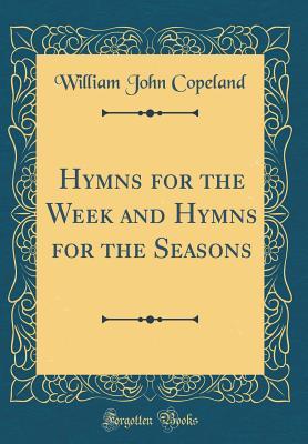 Full Download Hymns for the Week and Hymns for the Seasons (Classic Reprint) - William John Copeland file in PDF