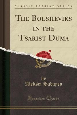 Read The Bolsheviks in the Tsarist Duma (Classic Reprint) - A. Badayev file in PDF