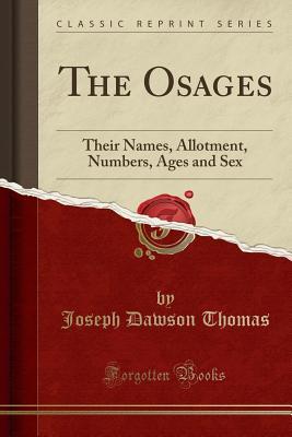 Full Download The Osages: Their Names, Allotment, Numbers, Ages and Sex (Classic Reprint) - Joseph Dawson Thomas file in ePub