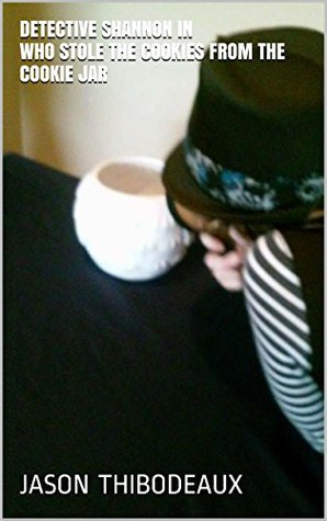 Read Online Detective SHannon in Who Stole the Cookies From The Cookie Jar - Jason Thibodeaux file in ePub