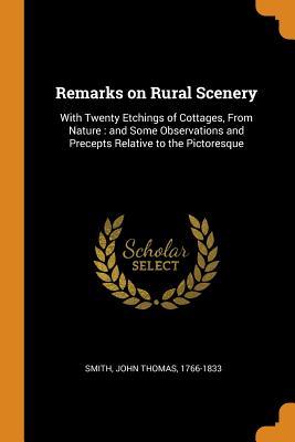 Download Remarks on Rural Scenery: With Twenty Etchings of Cottages, from Nature: And Some Observations and Precepts Relative to the Pictoresque - John Thomas Smith file in PDF