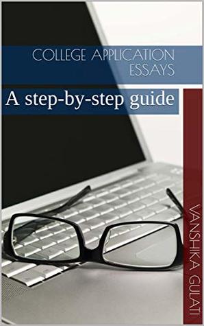 Full Download College Application Essays: A step-by-step guide - Vanshika Gulati | PDF
