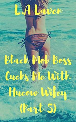 Read Black Mob Boss Cucks Me With Hucow Wifey (Part 5) - L.A Laven file in ePub