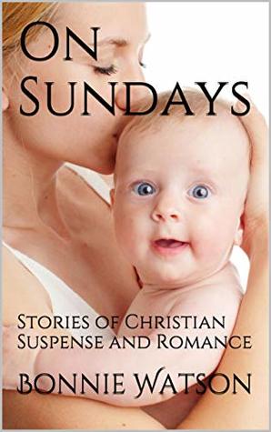 Full Download On Sundays: Stories of Christian Suspense and Romance - Bonnie Watson | PDF