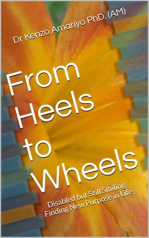 Read Online From Heels to Wheels - Disabled but Still Smiling - Finding New Purpose in Life - Kenzo Amariyo file in ePub