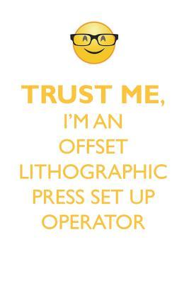 Download TRUST ME, I'M AN OFFSET LITHOGRAPHIC PRESS SET UP OPERATOR AFFIRMATIONS WORKBOOK Positive Affirmations Workbook. Includes: Mentoring Questions, Guidance, Supporting You. - Affirmations World | PDF