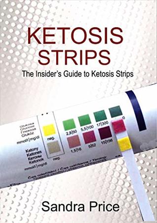 Download KETOSIS STRIPS: The Insider's Guide to Ketosis Strips - Sandra Price | PDF