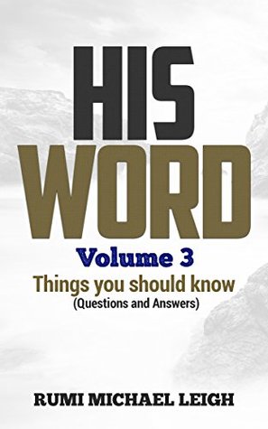 Download HIS WORD Volume 3: Things you should know (Questions and Answers) - Rumi Michael Leigh | ePub