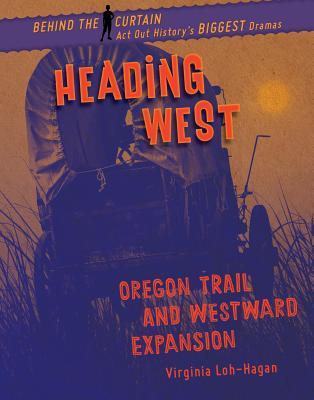 Read Online Heading West: Oregon Trail and Westward Expansion - Virginia Loh-Hagan file in ePub