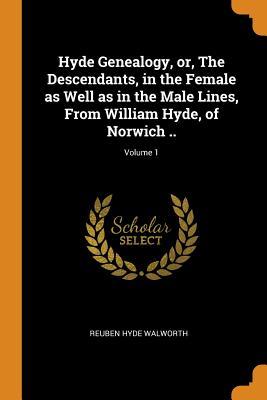 Read Online Hyde Genealogy, Or, the Descendants, in the Female as Well as in the Male Lines, from William Hyde, of Norwich ..; Volume 1 - Reuben Hyde Walworth file in ePub