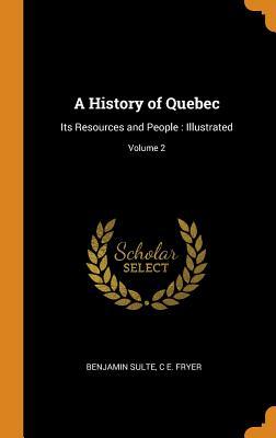 Download A History of Quebec: Its Resources and People: Illustrated; Volume 2 - Benjamin Sulte | PDF