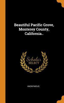 Read Beautiful Pacific Grove, Monterey County, California.. - Anonymous | ePub