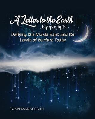 Full Download A Letter to the Earth: Defining the Middle East and Its Levels of Warfare Today - Joan Markessini | PDF