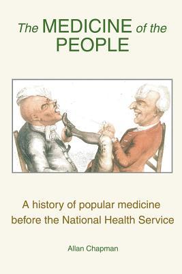 Read The Medicine of the People: A history of popular medicine before the National Health Service - Allan Chapman file in ePub