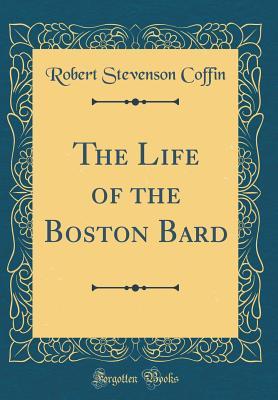 Read Online The Life of the Boston Bard (Classic Reprint) - Robert Stevenson Coffin file in ePub