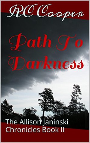 Download Path to Darkness: The Allison Janinski Chronicles Book II (The Deadly Invitation 1) - Rc Cooper | PDF