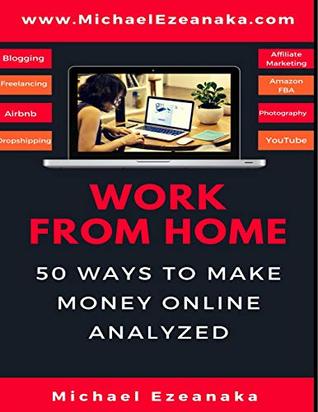 Read Work from Home: 50 Ways to Make Money Online Analyzed - Michael Ezeanaka file in ePub