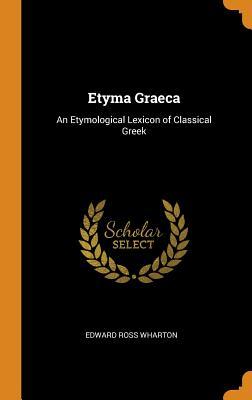 Full Download Etyma Graeca: An Etymological Lexicon of Classical Greek - Edward Ross Wharton file in PDF
