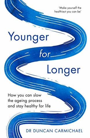 Read Online Younger for Longer: How You Can Slow the Ageing Process and Stay Healthy for Life - Duncan Carmichael file in PDF