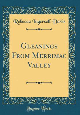 Full Download Gleanings from Merrimac Valley (Classic Reprint) - Rebecca Ingersoll Davis | ePub