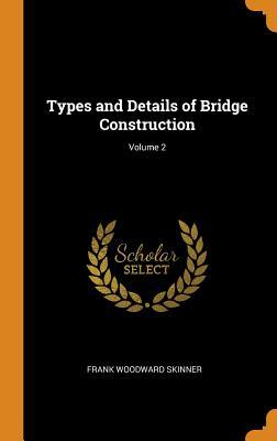 Download Types and Details of Bridge Construction; Volume 2 - Frank Woodward Skinner file in ePub