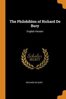 Full Download The Philobiblon of Richard de Bury: English Version - Richard de Bury | ePub