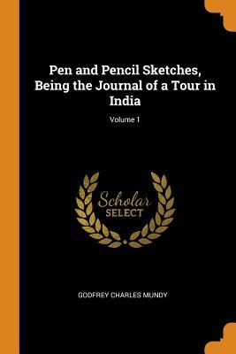 Download Pen and Pencil Sketches, Being the Journal of a Tour in India; Volume 1 - Godfrey Charles Mundy file in ePub