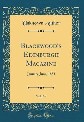 Read Online Blackwood's Edinburgh Magazine, Vol. 69: January-June, 1851 (Classic Reprint) - Unknown | PDF