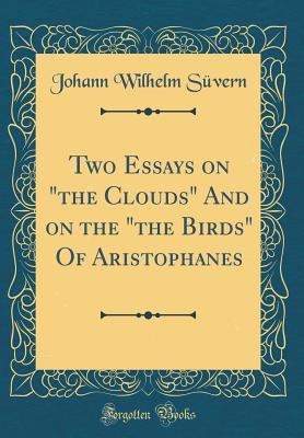 Full Download Two Essays on the Clouds and on the the Birds of Aristophanes (Classic Reprint) - Johann Wilhelm Suvern file in ePub