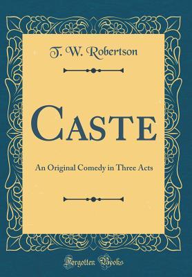 Download Caste: An Original Comedy in Three Acts (Classic Reprint) - T.W. Robertson file in PDF