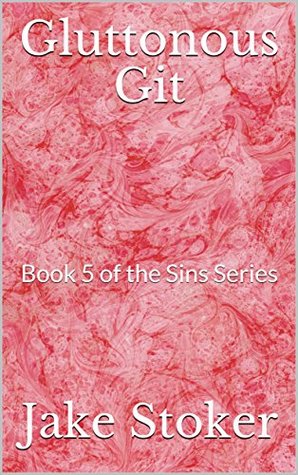 Download Gluttonous Git: Book 5 of the Sins Series (Jake Stoker's Sins) - Jake Stoker file in ePub