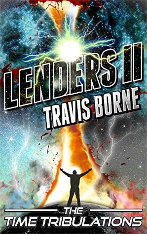 Full Download Lenders II: The Time Tribulations (The Lenders Saga Book 2) - Travis Borne | PDF