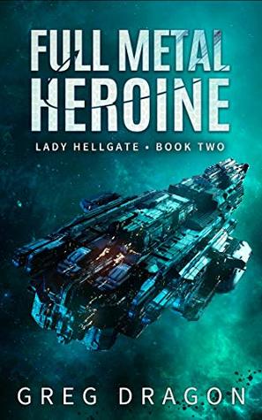 Download Full Metal Heroine: A Military Space Opera Adventure (Lady Hellgate Book 2) - Greg Dragon | PDF