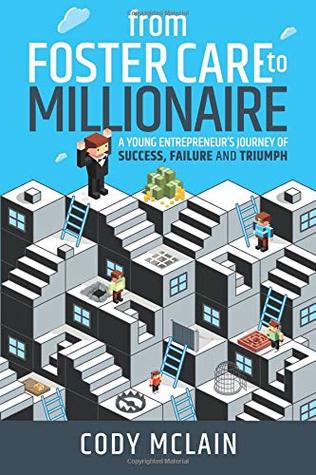Read Online From Foster Care to Millionaire: A Young Entrepreneur's Story of Tragedy and Triumph - Cody McLain | ePub