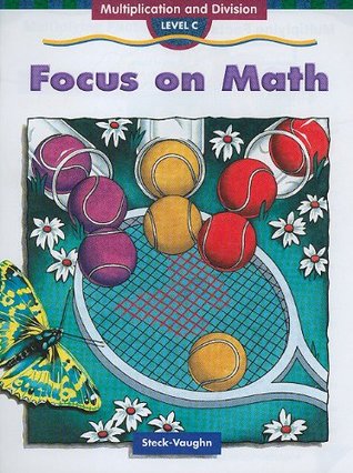 Read Online Focus on Math: Multiplication and Division, Level C - Steck-Vaughn | PDF