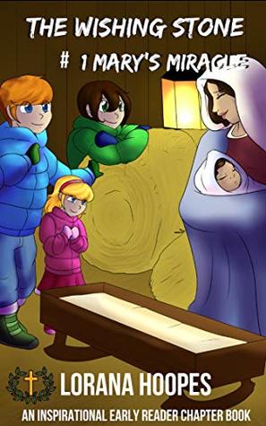 Read The Wishing Stone: #1 Mary's Miracle (The Wishing Stone Inspirations) - Lorana Hoopes | PDF