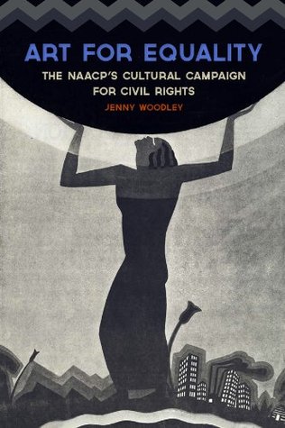 Full Download Art for Equality: The NAACP's Cultural Campaign for Civil Rights (Civil Rights and the Struggle for Black Equality in the Twentieth Century) - Jenny Woodley file in ePub