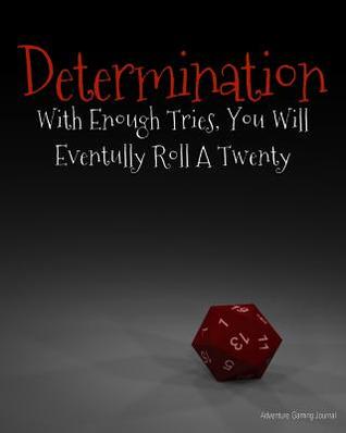 Read Online Adventure Gaming Journal: Determination with Enough Tries You Will Eventually Roll a Twenty: Large Hexagon RPG Gamer Graph Paper, Tabletop Gamer Map, Pen and Paper RPG Hexagon Mapping Graph Paper - All Around Gamer | ePub