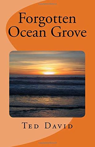 Download Forgotten Ocean Grove: New Jersey's Most Interesting Seaside Towm - Ted David | ePub