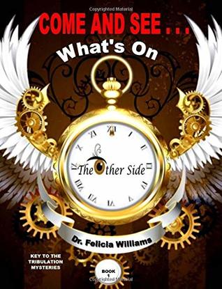 Full Download Come And See: What's On The Other Side: Book 1 (Volume 1) - Dr. Felicia Williams | ePub